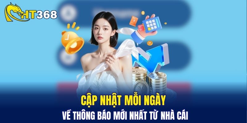 Cập nhật mỗi ngày về thông báo mới nhất từ nhà cái