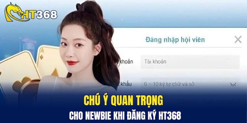 Chú ý quan trọng cho newbie khi đăng ký HT368