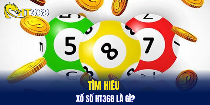Tìm hiểu xổ số HT368 là gì?