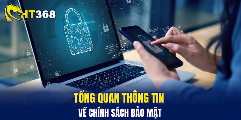 Tổng quan thông tin về chính sách bảo mật 